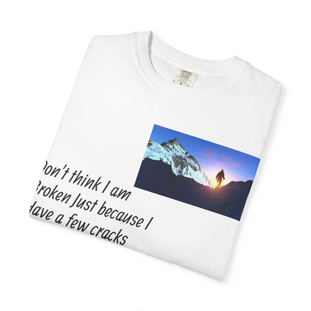 Inspirational Quote T-Shirt — "Don't Think I Am Broken" Mountain Photo Tee